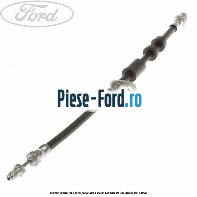 Furtun frana fata Ford Focus 2014-2018 1.6 TDCi 95 cai